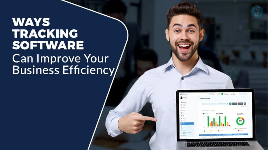 Ways Tracking Software Can Improve Your Business Efficiency