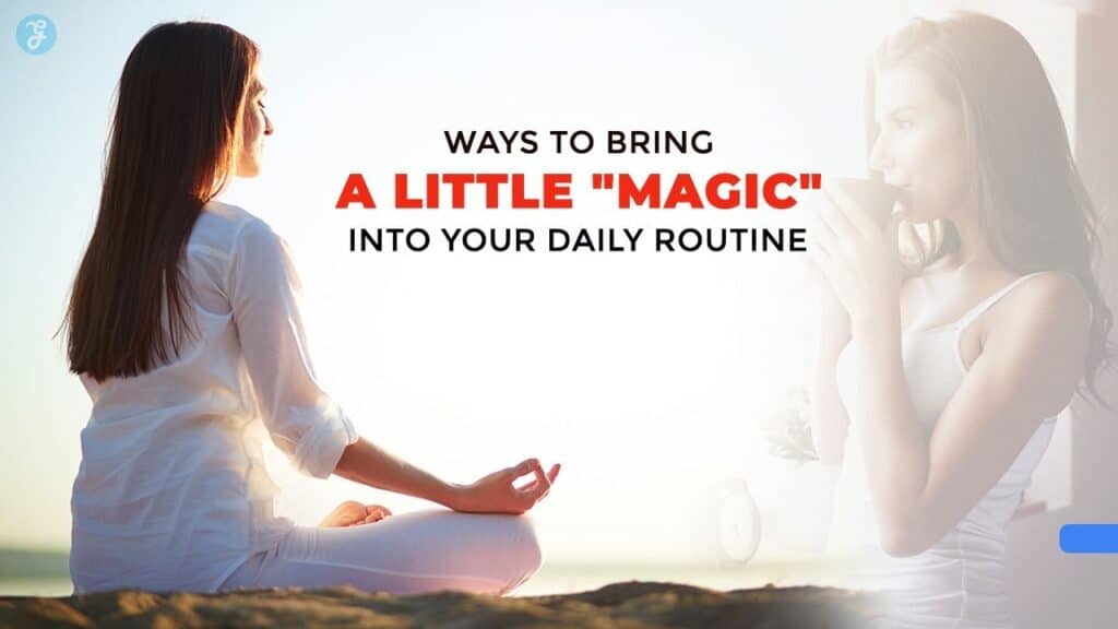 Ways to Bring a Little Magic into Your Daily Routine