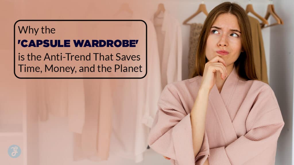 Why the capsule wardrobe is the anti-trend that saves time.