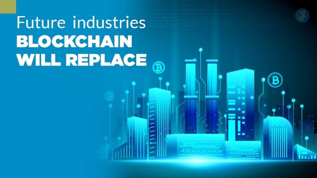 future industries blockchain will replace