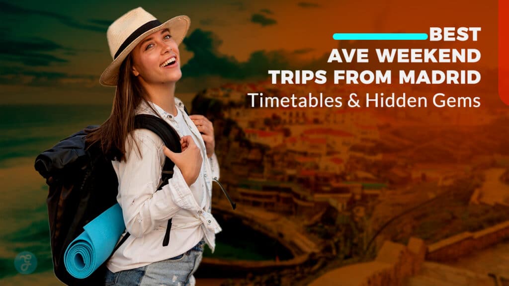 10 Best AVE Weekend Trips from Madrid Timetables & Hidden Gems