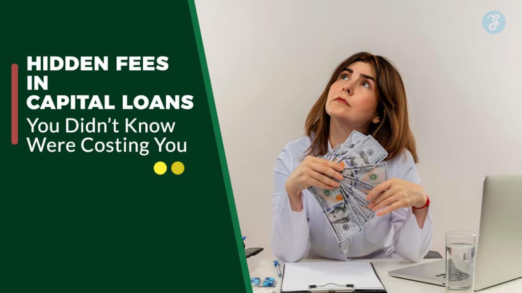 10 Hidden Fees in Capital Loans You Didn’t Know Were Costing You