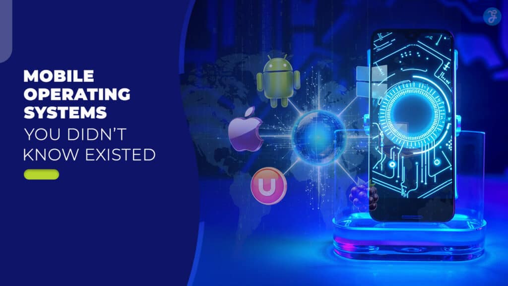 10 Mobile Operating Systems You Didn’t Know Existed