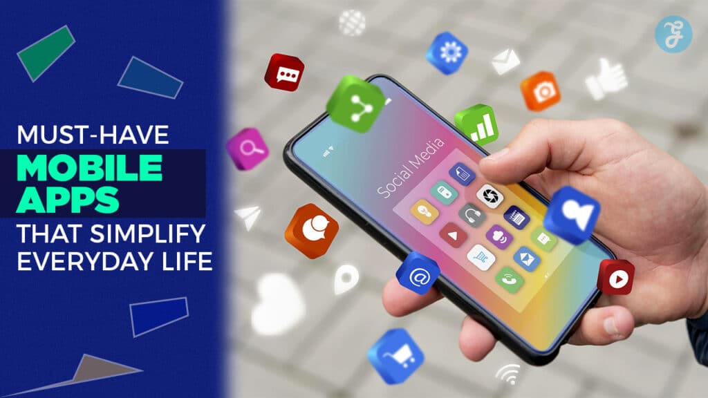 10 Must-Have Mobile Apps That Simplify Everyday Life