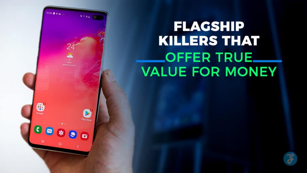 12 Flagship Killers That Offer True Value for Money
