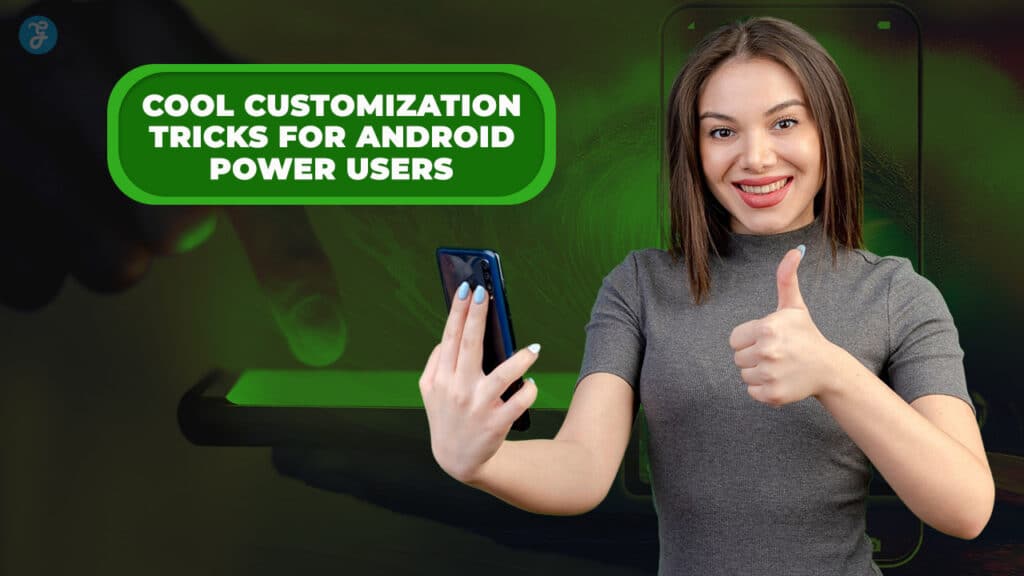 Android Customization Tips: 15 Tricks for Power Users