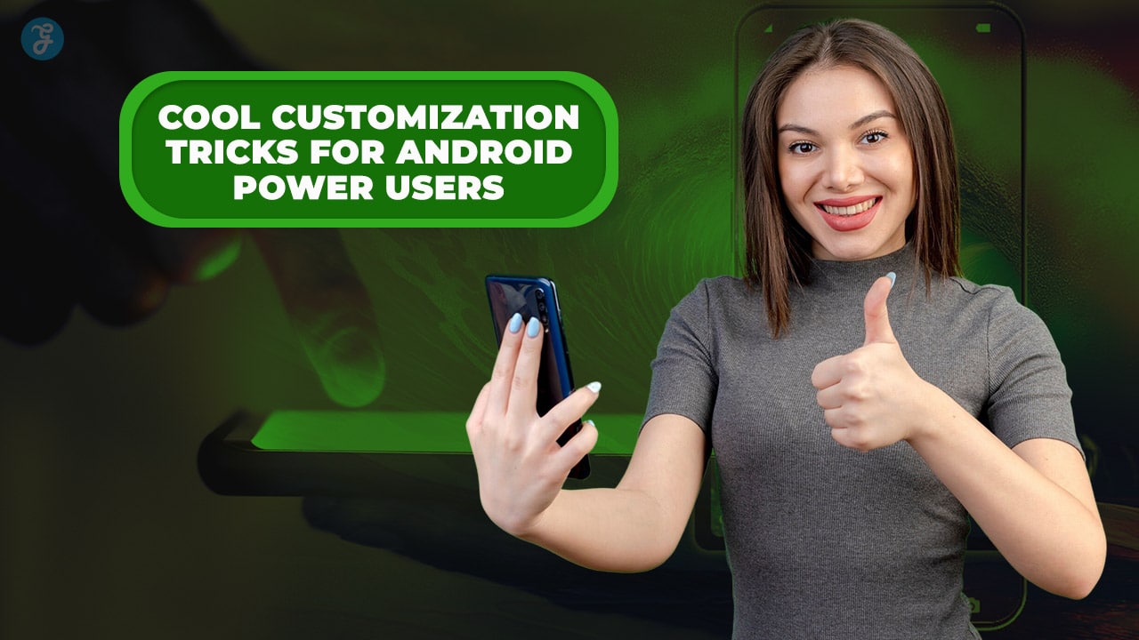 Android Customization Tips: 15 Tricks for Power Users