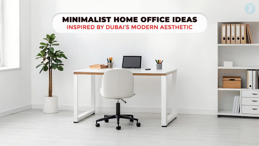 15 Minimalist Home Office Ideas Inspired by Dubai’s Modern Aesthetic