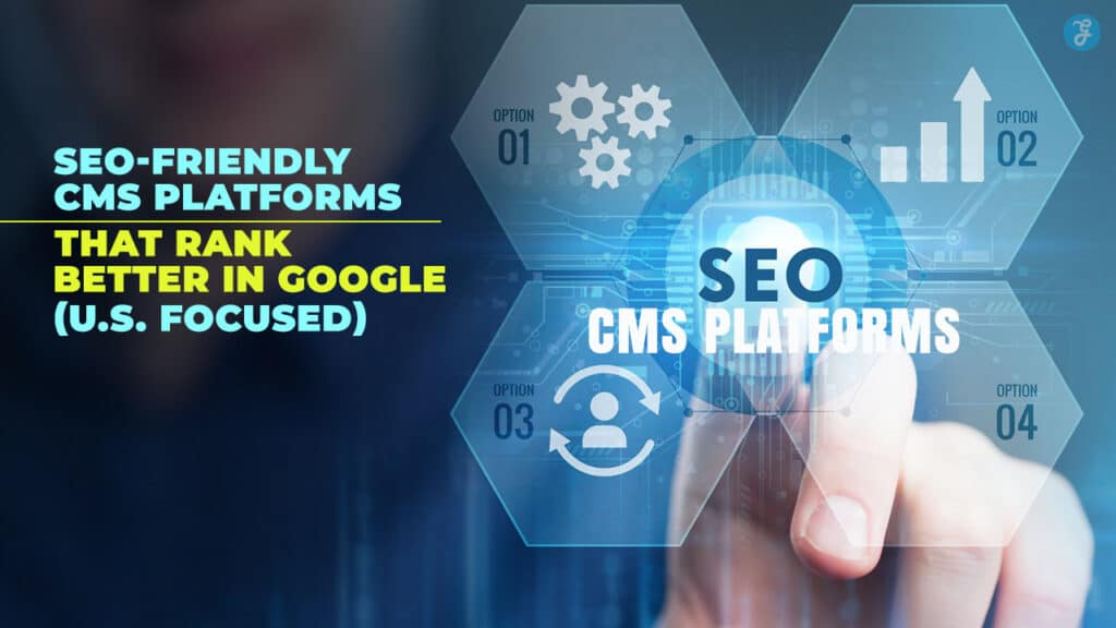 6 SEO-Friendly CMS Platforms That Rank Better in Google (US Focused)