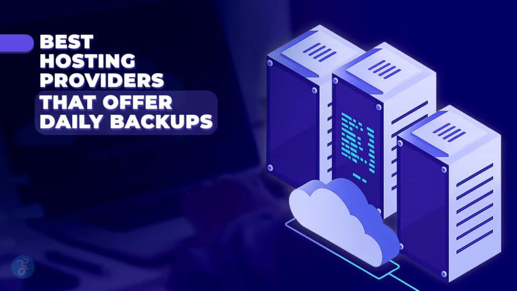 7 Best Hosting Providers That Offer Daily Backups