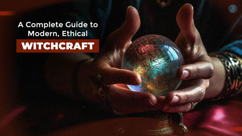 A Complete Guide to Modern, Ethical Witchcraft