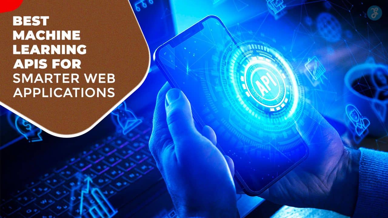 Best Machine Learning APIs For Smarter Web Applications