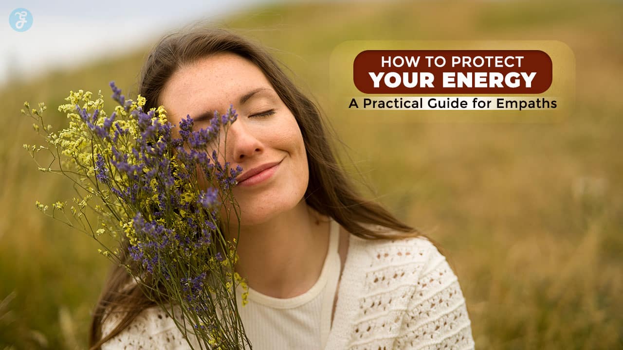 How to Protect Your Energy A Practical Guide for Empaths