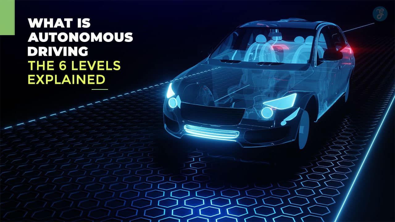 What Is Autonomous Driving The 6 Levels Explained