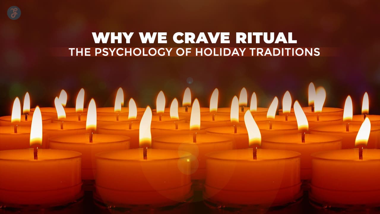 Why We Crave Ritual The Psychology of Holiday Traditions
