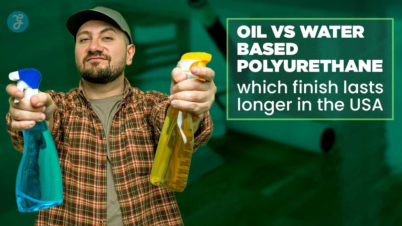 Oil vs Water Based Polyurethane