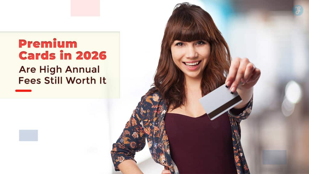 Premium Cards in 2026 Are High Annual Fees Still Worth It