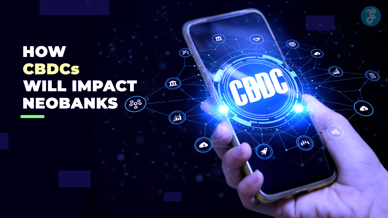 The Impact of CBDCs (Central Bank Digital Currencies) on Neobanks