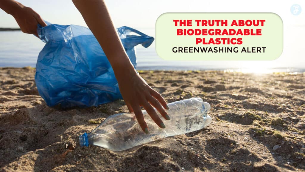 The Truth About Biodegradable Plastics Greenwashing Alert