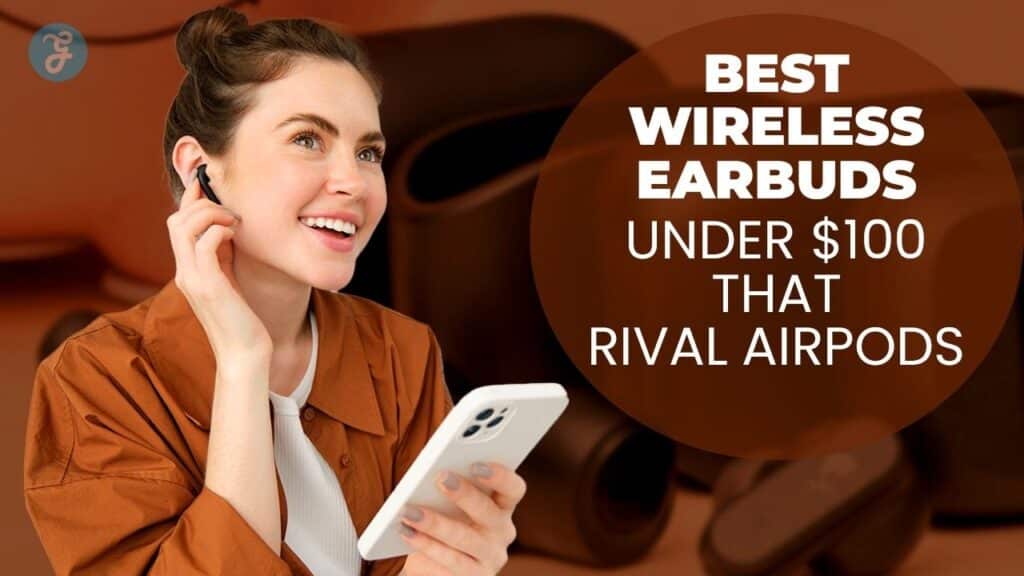 Best Wireless Earbuds Under $100