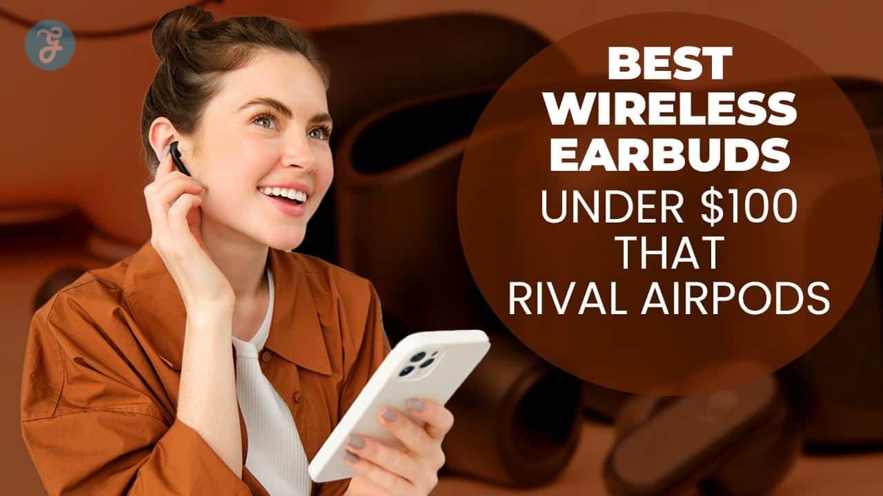 Best Wireless Earbuds Under $100