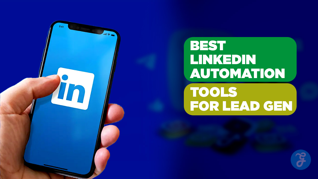 Best LinkedIn Automation Tools for Lead Gen