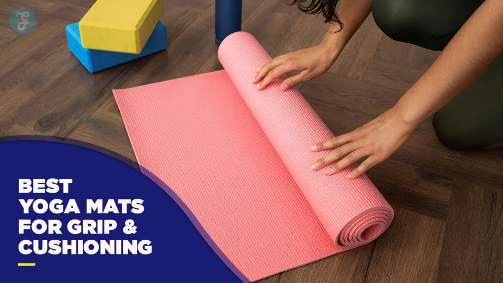 Best Yoga Mats for Grip and Cushioning