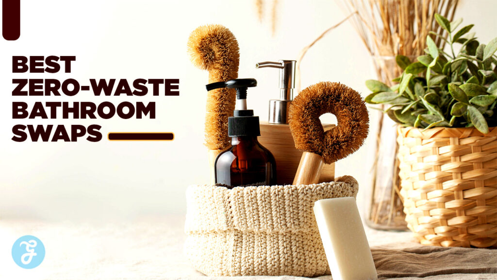 best zero-waste swaps for your bathroom