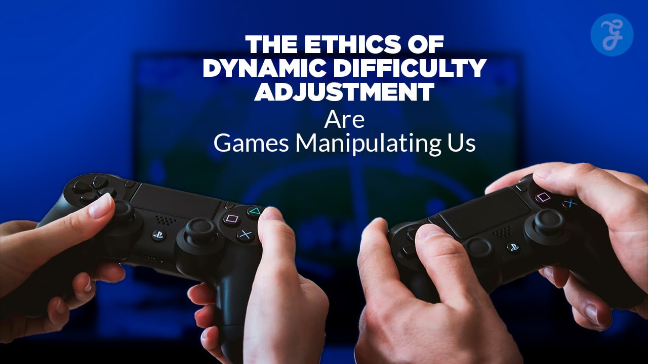 The Ethics of Dynamic Difficulty Adjustment Are Games Manipulating Us