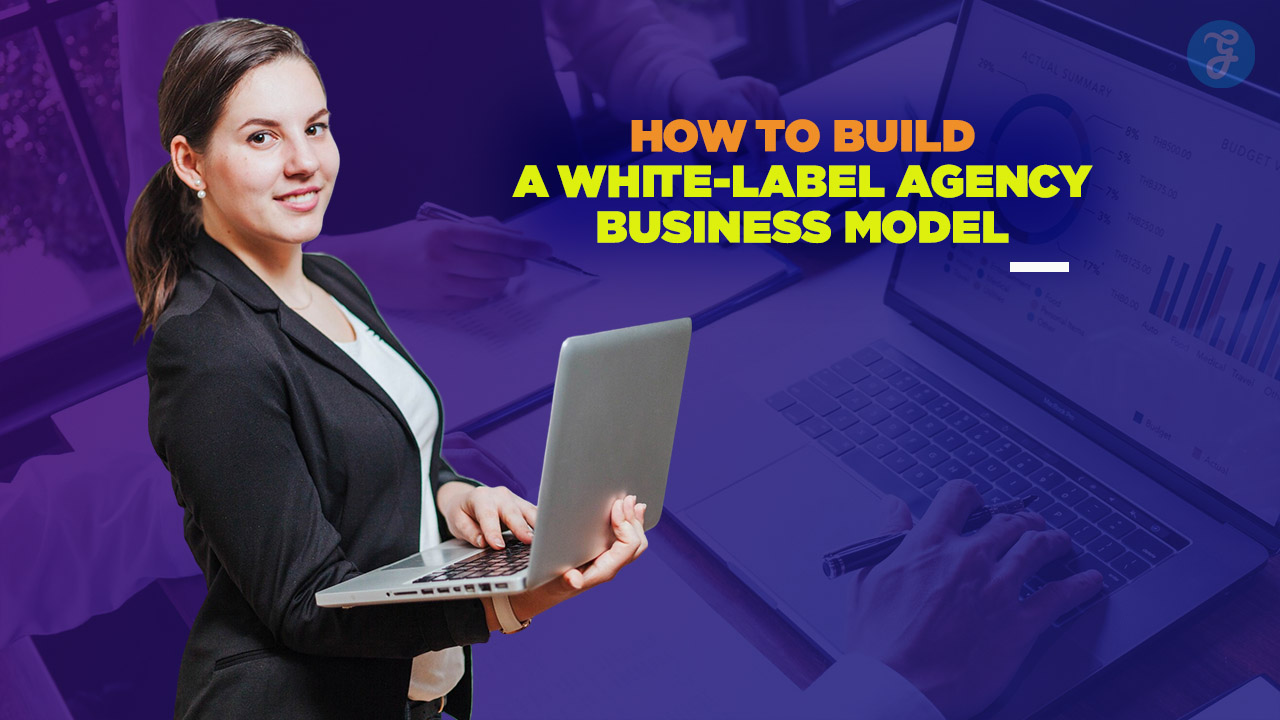 How to Build a White-Label Agency Business Model
