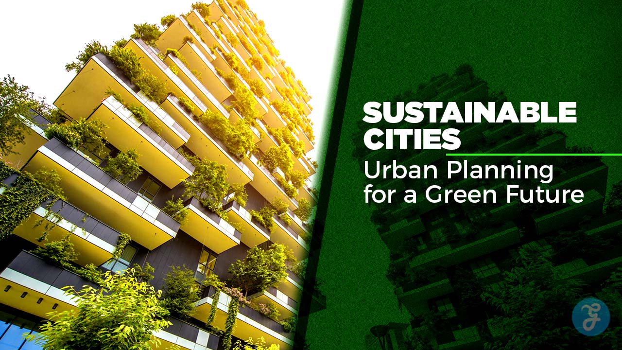 Sustainable Cities Urban Planning for a Green Future