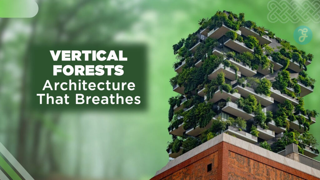 Vertical Forests Architecture That Breathes
