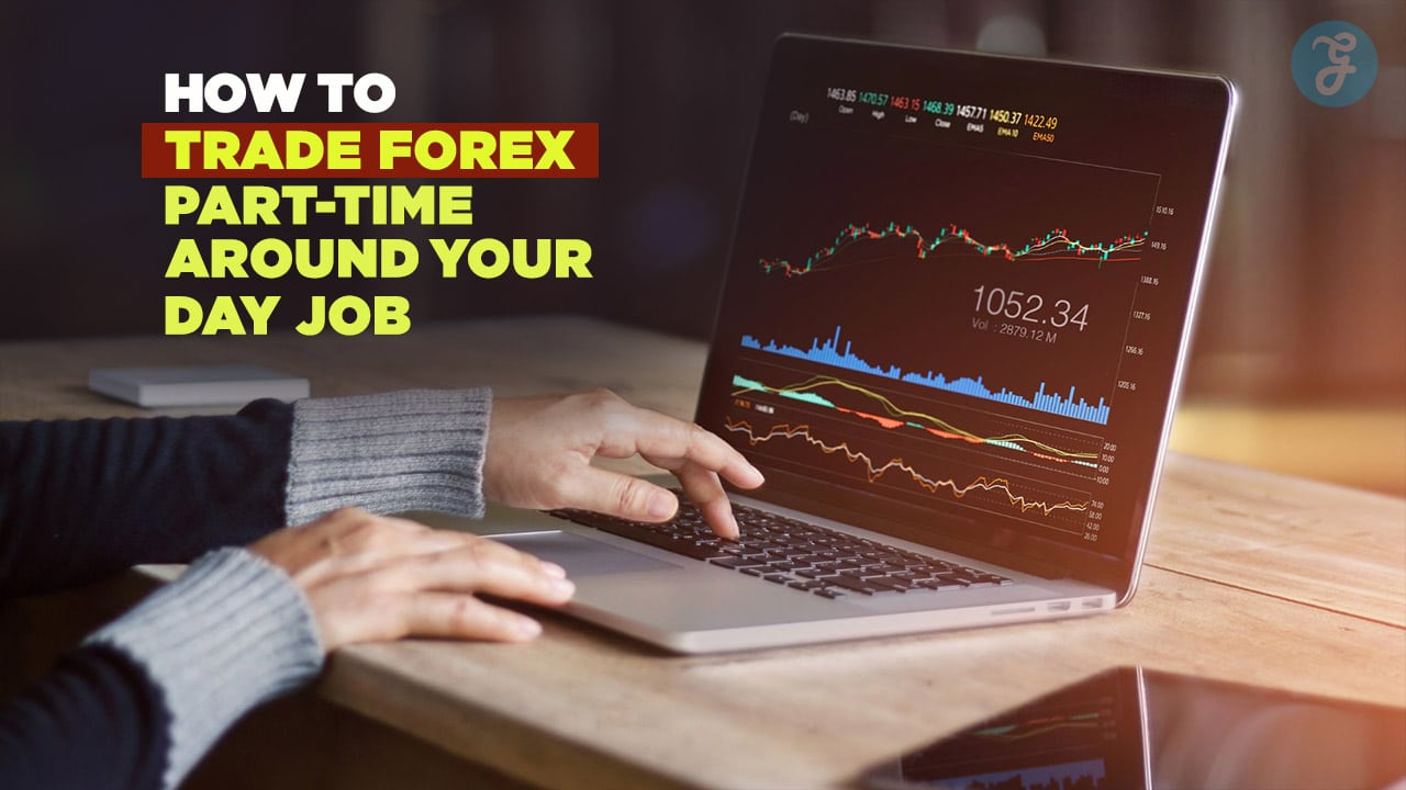 Part-Time Forex Trading: Balance Trading With a Day Job